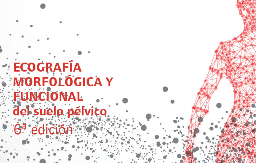 Ecografía Morfológica y Funcional del suelo pélvico. 6ª edición