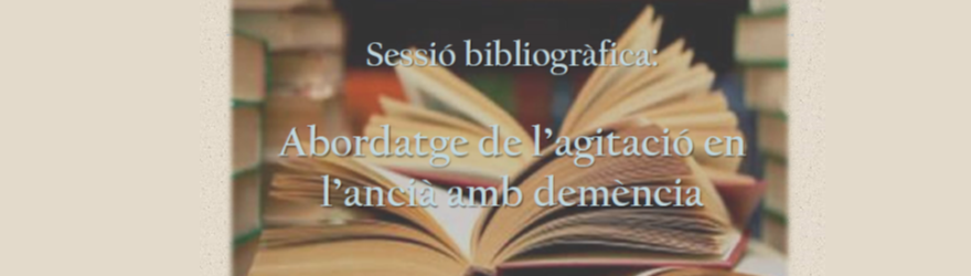 Sessió bibliogràfica sobre el maneig de l’agitació en el pacient ancià amb demència