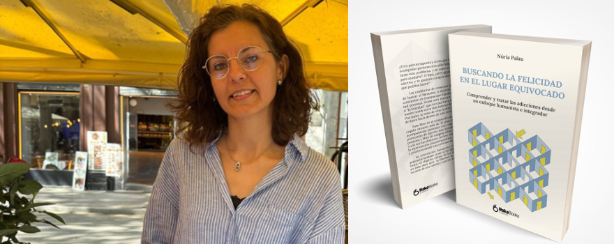 Nuria Palau publica el llibre “Buscando la felicidad en el lugar equivocado. Comprender y tratar las adicciones desde un enfoque humanista e integrador”
